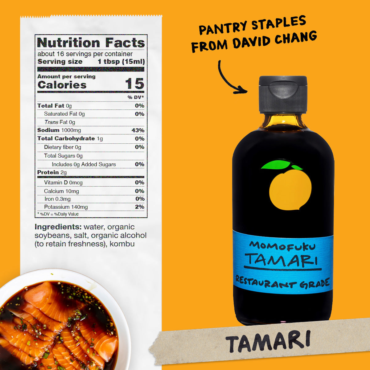 Nutrition: Servings: 16, Serving size 1 tbsp, Amount Per Serving: Calories 0, Total Fat 0g (0% DV), Sat. Fat 0g (0% DV), Trans Fat 0g, Cholest. 0mg (0% DV), Sodium 1000mg (3% DV),Total Carb. 0g (0% DV), Fiber 0g (0% DV), Sugars 0g, Protein 0g
Ingredients: Water, Soybeans, Salt, Kombu.